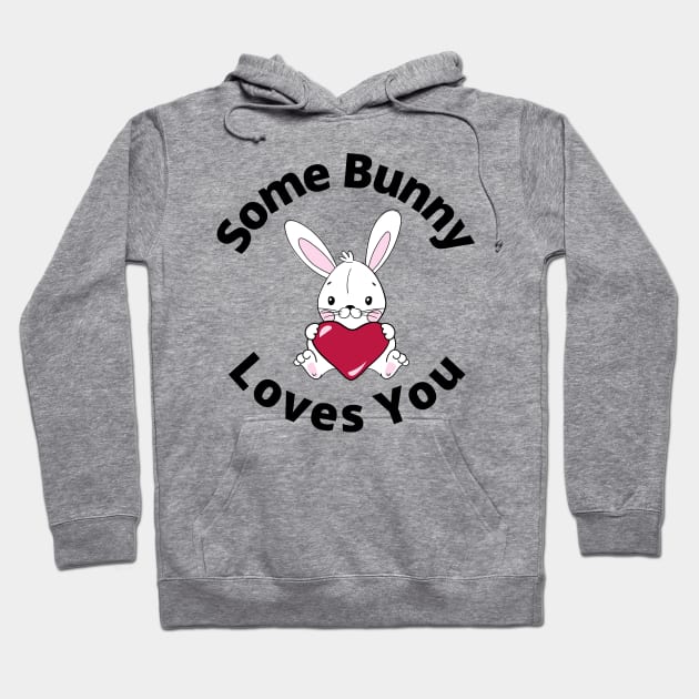 Some Bunny Loves You. Perfect Easter Basket Stuffer or Mothers Day Gift. Cute Bunny Rabbit Pun Design. Hoodie by That Cheeky Tee